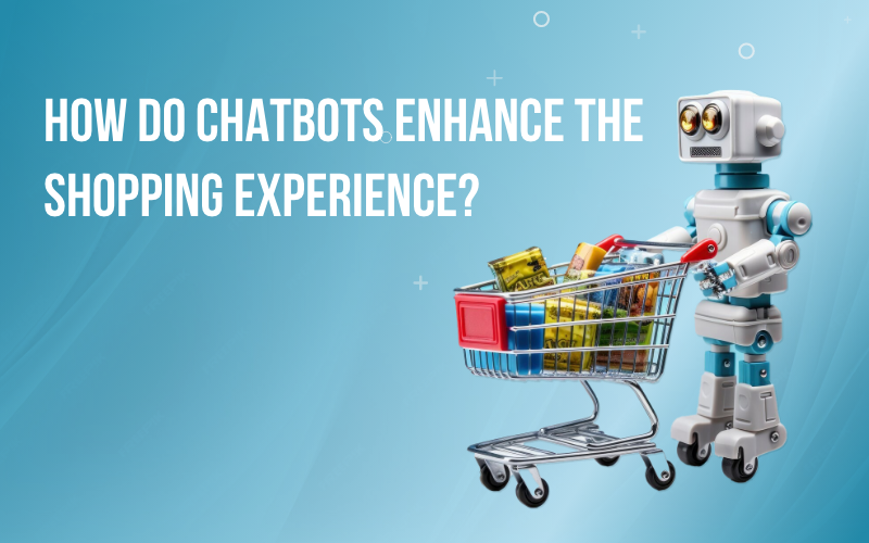 How Do Chatbots Enhance the Shopping Experience?